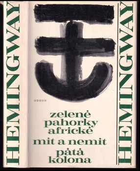 Ernest Hemingway: Zelené pahorky africké ; Mít a nemít ; Pátá kolona