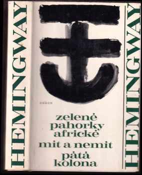 Zelené pahorky africké ; Mít a nemít ; Pátá kolona - Ernest Hemingway (1968, Odeon) - ID: 98019