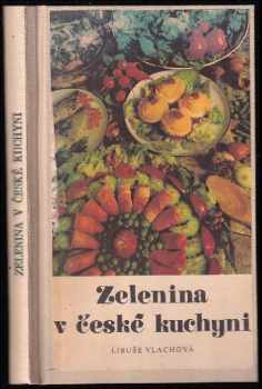 Libuše Vlachová: Zelenina v české kuchyni