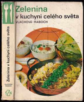 Zelenina v kuchyni celého světa - Libuše Vlachová, František Raboch (1974, Státní zemědělské nakladatelství) - ID: 584286