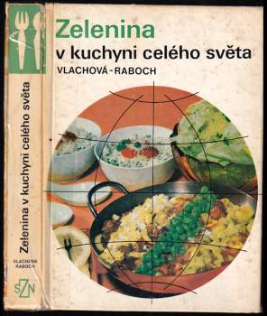 Zelenina v kuchyni celého světa - Libuše Vlachová, František Raboch (1974, Státní zemědělské nakladatelství) - ID: 755995