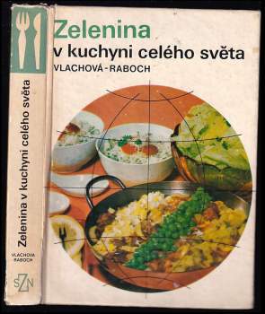 Zelenina v kuchyni celého světa - Libuše Vlachová, František Raboch (1974, Státní zemědělské nakladatelství) - ID: 769344
