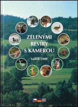 Ludvík Uhlíř: Zelenými revíry s kamerou