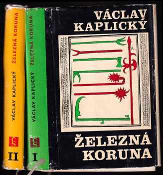 Železná koruna : I - Dobré srdce císařovo - Václav Kaplický (1967, Československý spisovatel) - ID: 117029