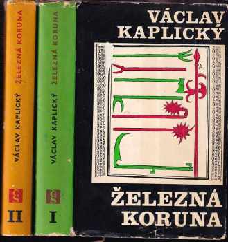 Železná koruna : Díl 1-2 - Václav Kaplický, Václav Kaplický, Václav Kaplický (1967, Československý spisovatel) - ID: 749456