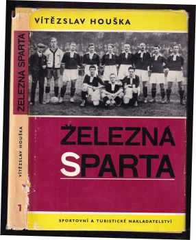 Železná Sparta : I. díl - Léta 1893 až 1935 - Vítězslav Houška (1966, Sportovní a turistické nakladatelství) - ID: 834494