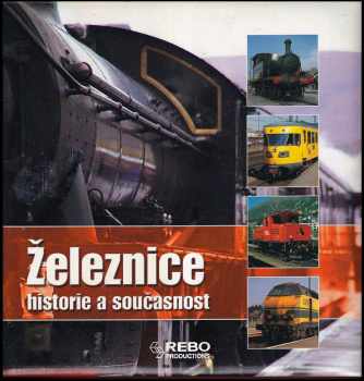 Železnice : historie, současnost (2011, Rebo) - ID: 616422