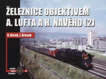 Vladislav Borek: Železnice objektivem A. Lufta a H. Navého