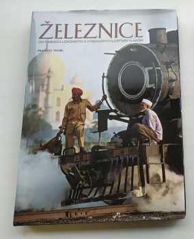 Franco Tanel: Železnice - od parních lokomotiv k vysokorychlostním vlakům