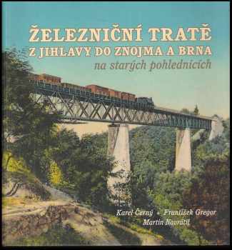Karel Černý: Železniční tratě z Jihlavy do Znojma a Brna