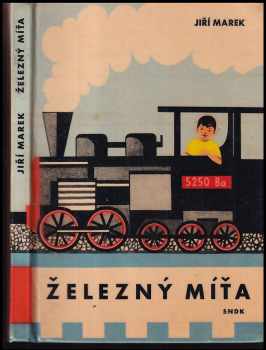 Jiří Marek: Železný Míťa: příběh o chlapci, který viděl, jak se taví železo a ocel