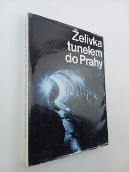 Želivka tunelem do Prahy