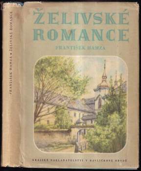 Želivské romance : cestopis duší lidu neznámé země - František Hamza (1957, Krajské nakladatelství) - ID: 762522