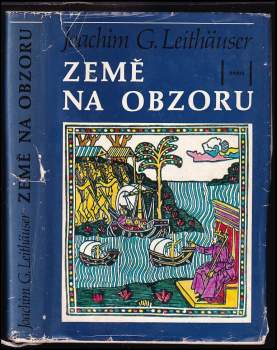 Země na obzoru : slavní objevitelé naší Země od Kolumba po dobytí Antarktidy - Joachim Gustav Leithäuser (1972, Orbis) - ID: 806678