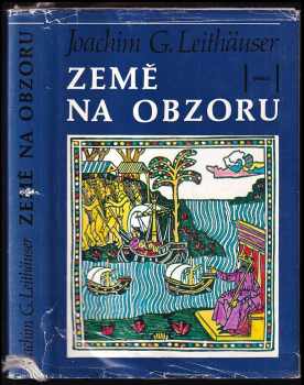 Joachim Gustav Leithäuser: Země na obzoru - slavní objevitelé naší Země od Kolumba po dobytí Antarktidy