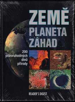 Země - planeta záhad : 200 pozoruhodných divů přírody