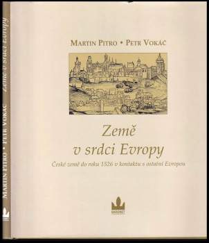 Země v srdci Evropy : české země do roku 1526 v kontaktu s ostatní Evropou