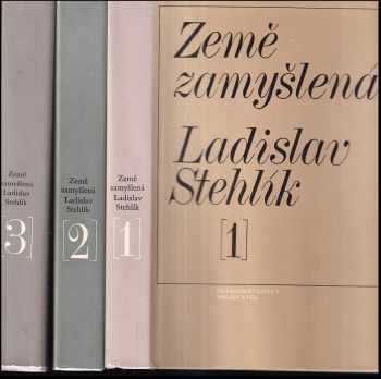 Ladislav Stehlík: Země zamyšlená 1. - 3 . díl (3 svazky)