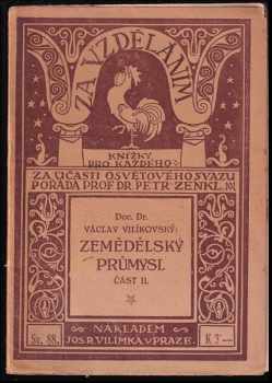 Václav Vilikovský: Zemědělský průmysl : jeho význam, dějiny a popis Část 2.