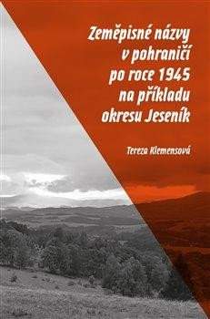 Tereza Klemensová: Zeměpisné názvy v pohraničí po roce 1945 na příkladu okresu Jeseník