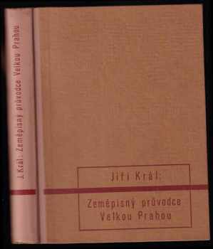 Zeměpisný průvodce Velkou Prahou a její kulturní oblastí - Jiří Král (1947, Melantrich) - ID: 610738
