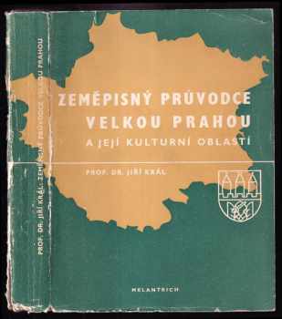 Zeměpisný průvodce Velkou Prahou a její kulturní oblasti - s 62 obrazy a 23 náčrty - Jiří Král (1947, Melantrich) - ID: 227753