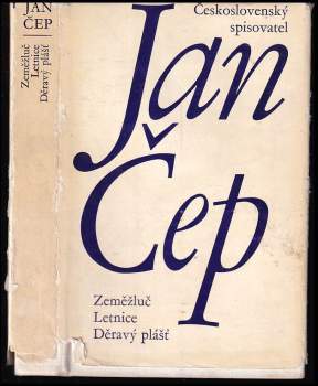 Jan Čep: Zeměžluč ; Letnice ; Děravý plášť