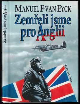 Zemřeli jsme pro Anglii - Piloti 310., 312. a 313. československé perutě, kteří bojovali a zemřeli pro Anglii : 1940-1945 - Manuel F Van Eyck (1993, Naše vojsko) - ID: 555279