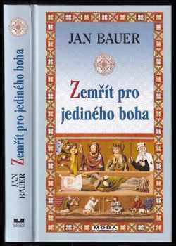 Jan Bauer: Zemřít pro jediného boha