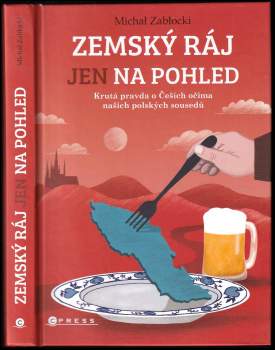 Zemský ráj jen na pohled : krutá pravda o Češích očima našich polských sousedů