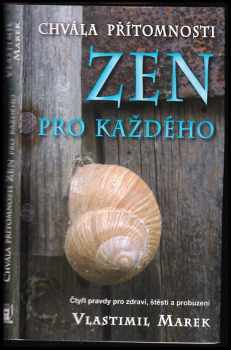 Vlastimil Marek: Zen pro každého : chvála přítomnosti : čtyři pravdy pro zdraví, štěstí a probuzení