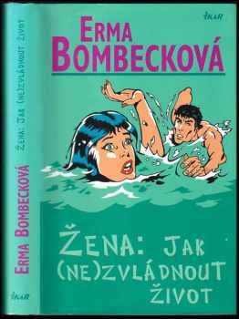 Erma Bombeck: Žena: jak (ne)zvládnout život