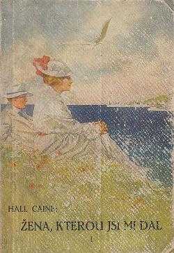 Hall Caine: Žena, kterou jsi mi dal