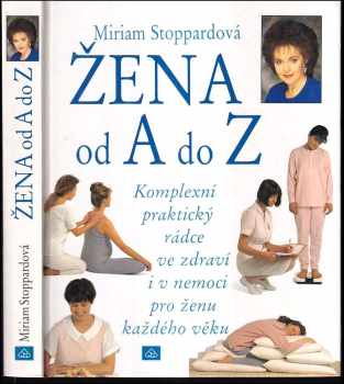 Žena od A po Z : [komplexní praktický rádce ve zdraví i v nemoci pro ženu každého věku]