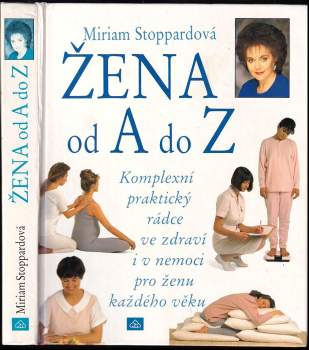 Žena od A po Z : [komplexní praktický rádce ve zdraví i v nemoci pro ženu každého věku]
