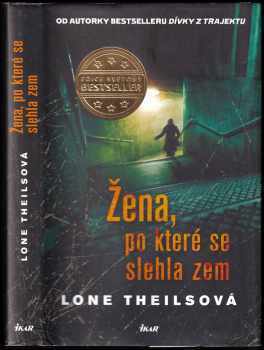 Lone Theils: Žena, po které se slehla zem