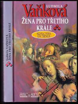 Žena pro třetího krále : královna Richenza - Ludmila Vaňková (1996, Šulc a spol) - ID: 520552