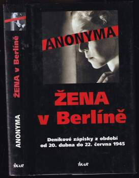 Žena v Berlíně : deníkové zápisky z období od 20. dubna do 22. června 1945
