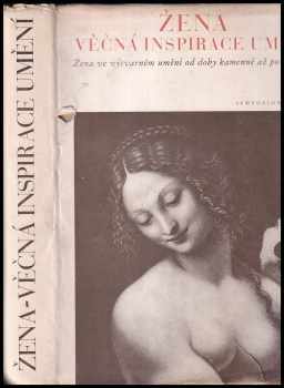 Žena, věčná inspirace umění : Žena ve výtvarném umění od doby kamenné až po Picassa : žena ve výtvarném umění od doby kamenné až po Picassa (1941, Symposion, R. Škeřík) - ID: 160737