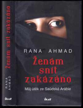 Ženám snít zakázáno : můj útěk ze Saúdské Arábie - Rana Ahmad, Sarah Borufka (2019, Ikar) - ID: 643330
