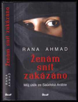 Ženám snít zakázáno : můj útěk ze Saúdské Arábie - Rana Ahmad, Sarah Borufka (2019, Ikar) - ID: 624761