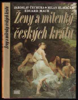Ženy a milenky českých králů - Jaroslav Čechura, Milan Hlavačka, Eduard Maur (1994, Akropolis) - ID: 845786