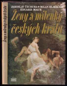 Ženy a milenky českých králů - Jaroslav Čechura, Milan Hlavačka, Eduard Maur (1995, Akropolis) - ID: 849336