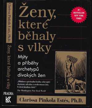 Ženy, které běhaly s vlky : mýty a příběhy : archetypy divokých žen - Clarissa Pinkola Estés (1999, Pragma) - ID: 823607