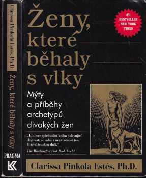 Ženy, které běhaly s vlky : mýty a příběhy : archetypy divokých žen - Clarissa Pinkola Estés (1999, Pragma) - ID: 838647
