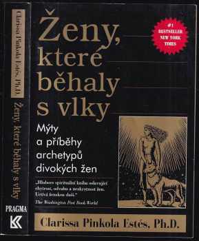 Ženy, které běhaly s vlky : mýty a příběhy : archetypy divokých žen