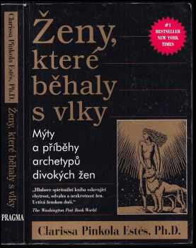 Ženy, které běhaly s vlky : mýty a příběhy : archetypy divokých žen - Clarissa Pinkola Estés (1999, Pragma) - ID: 816634