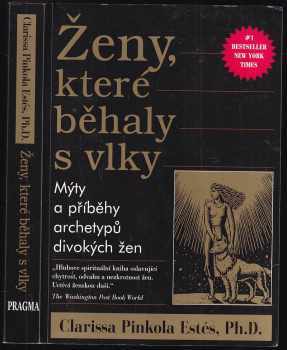 Ženy, které běhaly s vlky : mýty a příběhy : archetypy divokých žen - Clarissa Pinkola Estés (1999, Pragma) - ID: 822413