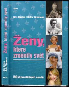 Rosalind Horton: Ženy, které změnily svět : [50 dramatických osudů]