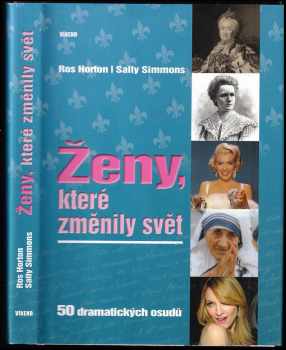 Rosalind Horton: Ženy, které změnily svět : [50 dramatických osudů]